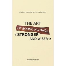 (영문도서)The Art of Bouncing Back Stronger and Wiser: Why Some People Rise-and Others Sta... Paperback, Independently Published, English, 9798280290761