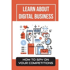 (영문도서) Learn About Digital Business: How To Spy On Your Competitions: Business Models Paperback, Independently Published, English, 9798474066868