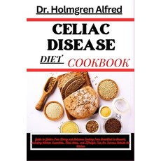 (영문도서) Celiac Disease Diet Cookbook: Guide to Gluten-Free Living and Delicious Cooking from Breakfas... Paperback, Independently Published, English, 9798879877175