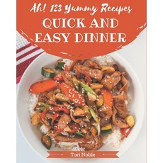 Ah! 123 Yummy Quick and Easy Dinner Recipes: A Yummy Quick and Easy Dinner Cookbook from the Heart! Paperback, Independently Published