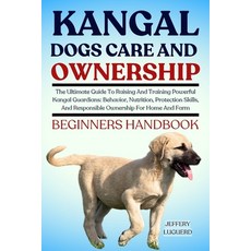 (영문도서)Kangal Dogs Care and Ownership: The Ultimate Guide To Raising And Training Power... Paperback, Independently Published, English, 9798293517299