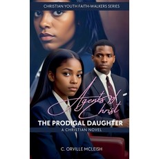 (영문도서) Agents of Christ: The Prodigal Daughter: A Christian Novel Paperback, Hcp Book Publishing, English, 9798227193421