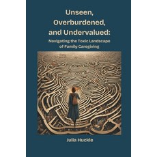 (英文圖書)Unseen Overburdened and Undervalued: Navigating the Toxic Landscape of Family... 平裝版, Two Huckleberries Publishing, 英文