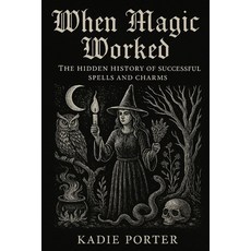 (英文圖書)When Magic Worked: The Hidden History of Successful Spells and Charms 平裝版, Independently Published, 英文