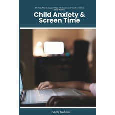 (영문도서)Child Anxiety & Screen Time: A 5-Step Plan to Support Kids with Anxiety and Crea... Paperback, Independently Published, English, 9798293275175