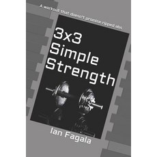 (영문도서)3x3 Simple Strength: A workout that doesn't promise ripped abs Paperback, Independently Published, English, 9781794543836