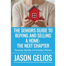 (영문도서)The Seniors Guide To Buying And Selling a Home: The Next Chapter Paperback, Jason P. Gelios, English, 9798218843939