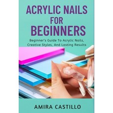 (英文圖書)Acrylic Nails for Beginners: Beginner's Guide To Acrylic Nails Creative Styles ... 平裝版, Independently Published, 英文
