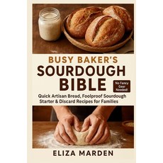 (영문도서)Busy Baker's Sourdough Bible: Quick Artisan Bread Foolproof Sourdough Starter &... Paperback, Independently Published, English, 9798289199331
