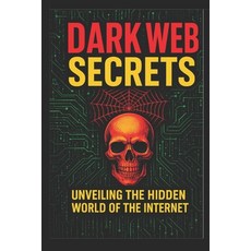 (영문도서)Top 100 Dark Web Secrets: Hidden Internet Mysteries Myths & Real-Life Shocks (E... Paperback, Independently Published, English, 9798275989311