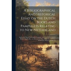 (영문도서) A Bibliographical and Historical Essay on the Dutch Books and Pamphlets Relating to New-Nethe... Paperback, Legare Street Press, English, 9781022717183