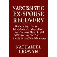 (英文圖書)Narcissistic Ex-Spouse Recovery: Healing After a Narcissist: Proven Strategies t... 平裝版, Independently Published, 英文