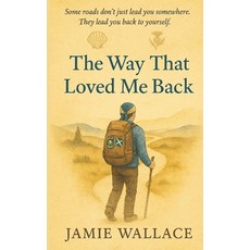 (영문도서)The Way That Loved Me Back: A Scot's journey to Santiago de Compostela Paperback, Blurb, English, 9798319812124