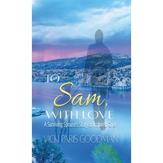 (영문도서) To Sam With Love: A Surviving Spouse's Story of Inspired Grief Hardcover, Writers Publishing House, English, 9781648732942