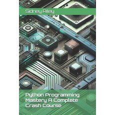 (영문도서) Python Programming Mastery A Complete Crash Course Paperback, Independently Published, English, 9798339391807