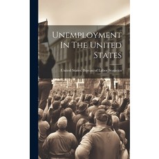 (영문도서) Unemployment In The United States Hardcover, Legare Street Press, English, 9781020463976