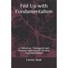 Fed Up with Fundamentalism: A Historical Theological and Personal Appraisal of Christian Fundament... Paperback, Createspace Independent Pub..., English, 9781723221897