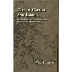 (영문도서)City of Capital and Labour: The Making and Transformation of Industrial Manchester Hardcover, Open Book Publishers, English, 9781805115571