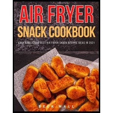 Air Fryer Snack Cookbook: Easy & Delicious Best Air Fryer Snack Recipes ideas in 2021 Paperback, Independently Published, English, 9798591936372