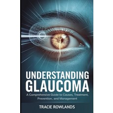 (영문도서) Understanding Glaucoma: A Comprehensive Guide to Causes Treatment Prevention ... Paperback, Independently Published, English, 9798310549180