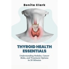 (영문도서) Thyroid Health Essentials: Understanding Nodules Cancer Risks and Treatment O... Paperback, Independently Published, English, 9798303042858