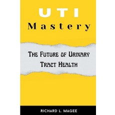 (영문도서) UTI Mastery: The Future of Urinary Tract Health Paperback, Independently Published, English, 9798865362456