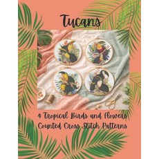 (英文圖書)Tucans: 4 Tropical Birds and Flowers Counted Cross Stitch Patterns 平裝版, Independently Published, 英文