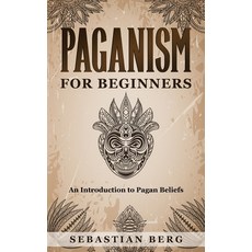(영문도서) Paganism for Beginners: An Introduction to Pagan Belief Paperback, Creek Ridge Publishing, English, 9780648866619