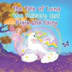 (영문도서) The Tale of Luna the Unicorn and Pixie the Fairy Paperback, Independently Published, English, 9798399407142