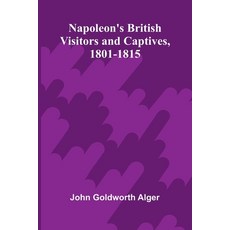 (영문도서)Napoleon's British visitors and captives 1801-1815 Paperback, Alpha Edition, English, 9789374593790 Alpha Edition, English, 9789374593790