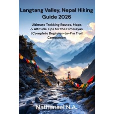 (영문도서)Langtang Valley Nepal Hiking Guide 2026: Ultimate Trekking Routes Maps & Altit... Paperback, English, 9798278116448, Independently Published