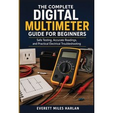 (영문도서)The Complete Digital Multimeter Guide for Beginners: Safe Testing Accurate Read... Paperback, Independently Published, English, 9798184594088