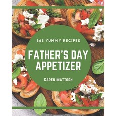 365 Yummy Father's Day Appetizer Recipes: Yummy Father's Day Appetizer Cookbook - Where Passion for ... Paperback, Independently Published