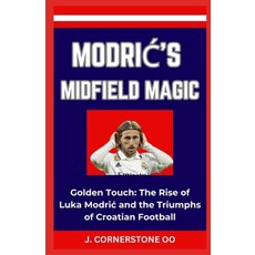 (영문도서) ModriĆ's Midfield Magic: "Golden Touch: The Rise of Luka Modric and the Triumphs of Croa... Paperback, Independently Published, English, 9798872205807