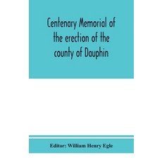 (영문도서) Centenary memorial of the erection of the county of Dauphin and the founding of the city of H... Paperback, Alpha Edition, English, 9789353974749