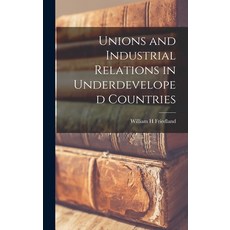 (영문도서) Unions and Industrial Relations in Underdeveloped Countries Hardcover, Hassell Street Press, English, 9781013351723
