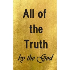 All of the Truth by the God Paperback, Independently Published