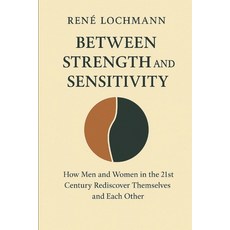 (英文圖書)Between Strength and Sensitivity: How Men and Women in the 21st Century Rediscov... 平裝版, Independently Published, 英文