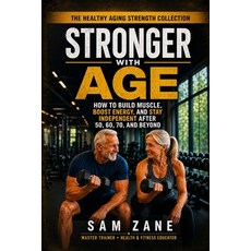(영문도서)Stronger with Age: How to Build Muscle Boost Energy And Stay Independent After... Paperback