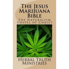 (영문도서) The Jesus Marijuana Bible: The Naturalism Gospel of Christ Paperback, Createspace Independent Pub..., English, 9781981459056