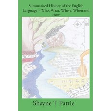 (영문도서)Summarised History of the English Language - Who What Where When and How Paperback, Shayne Pattie, 9781763845558
