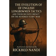 (영문도서)The Evolution of English Longbowmen Tactics and Their Decisive Impact on the Hun... Paperback, Independently Published, 9798268233551