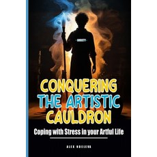 (영문도서) Conquering the Artistic Cauldron: Coping with Stress in your Artful Life Paperback, Independently Published, English, 9798880208531
