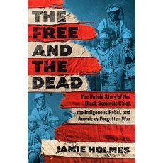 (영문도서)The Free and the Dead: The Untold Story of the Black Seminole Chief the Indigen... Hardcover, Atria/One Signal Publishers, English, 9781668050613