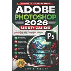 (영문도서)Adobe Photoshop 2026 User Guide: The Complete Step-by-Step Manual for Mastering... Paperback, Independently Published, English, 9798189347153