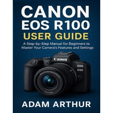 (영문도서)Canon EOS R100 User Guide: A Step-by-Step Manual for Beginners to Master Your Ca... Paperback, Independently Published, English, 9798275769661
