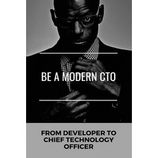 Be A Modern CTO: From Developer To Chief Technology Officer: The Cto Handbook Paperback, Independently Published, English, 9798716693784