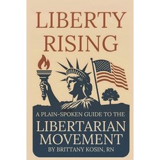 (영문도서)Liberty Rising: A Plainspoken Guide to the Libertarian Movement Paperback, Independently Published, English, 9798287646349