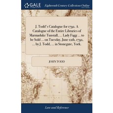 (영문도서) J. Todd's Catalogue for 1792. A Catalogue of the Entire Libraries of Marmaduke Tunstall ... ... Hardcover, Gale Ecco, Print Editions, English, 9781379652465