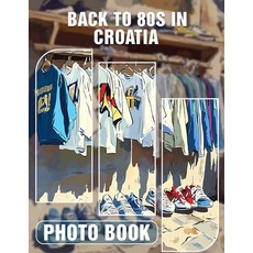 (영문도서) Back to 80s in Croatia Photo Book: Nostalgic Journey Through Croatia With 40 St... Paperback, Independently Published, English, 9798301221828